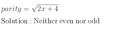The parity =sqrt(2x+4) is Neither even nor odd